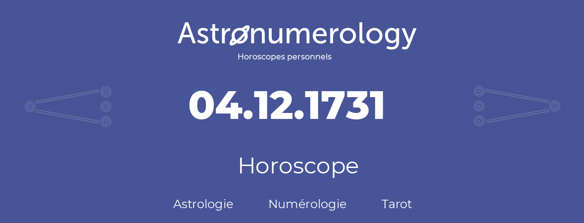 Horoscope pour anniversaire (jour de naissance): 04.12.1731 (04 Décembre 1731)