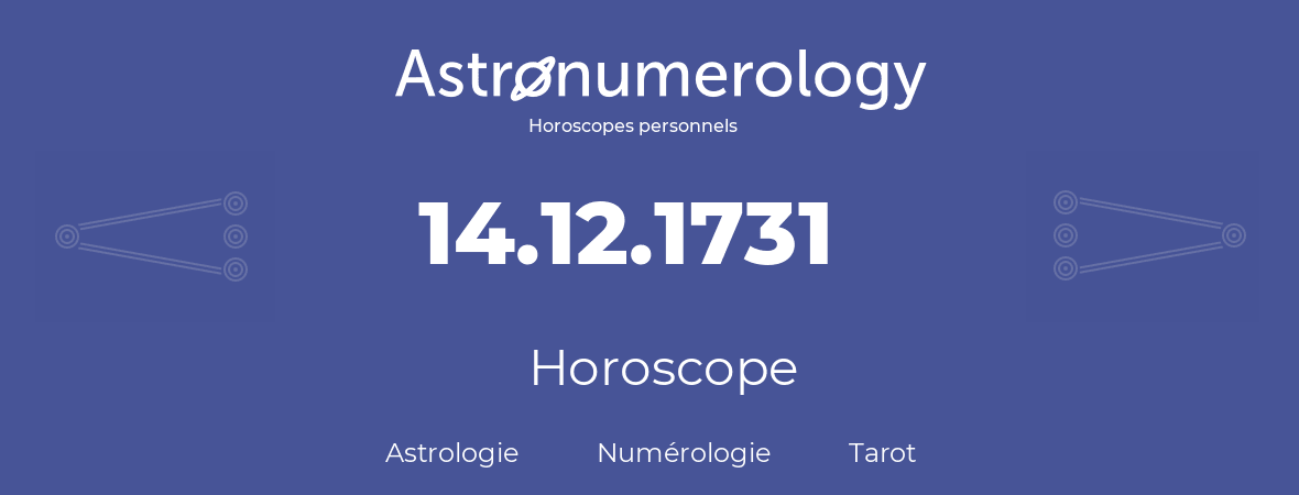 Horoscope pour anniversaire (jour de naissance): 14.12.1731 (14 Décembre 1731)