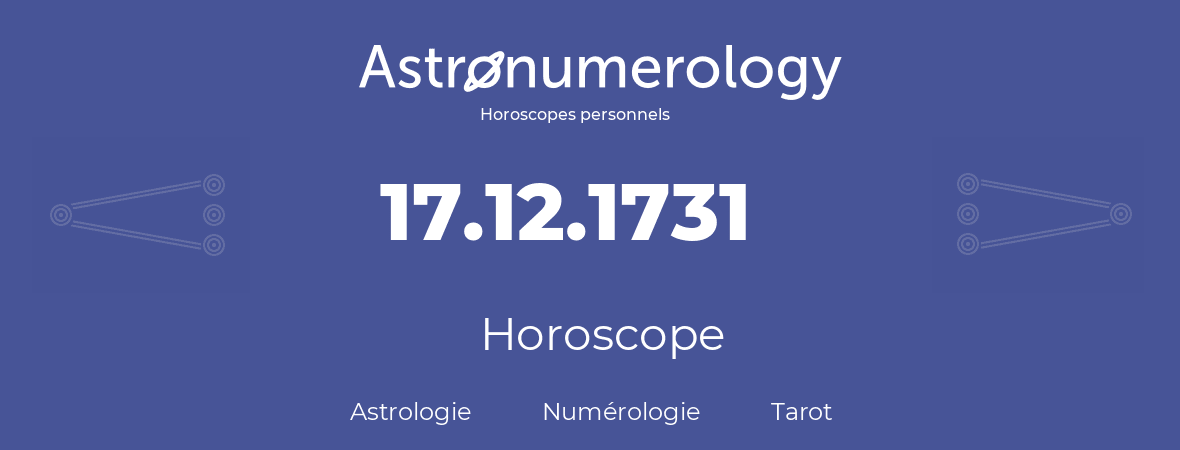 Horoscope pour anniversaire (jour de naissance): 17.12.1731 (17 Décembre 1731)