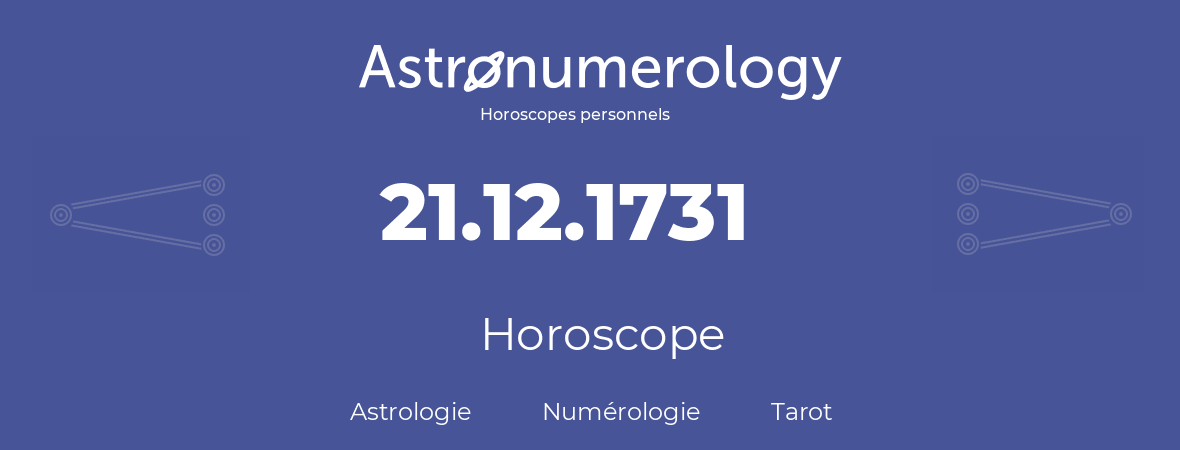 Horoscope pour anniversaire (jour de naissance): 21.12.1731 (21 Décembre 1731)