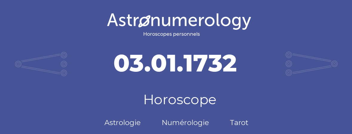 Horoscope pour anniversaire (jour de naissance): 03.01.1732 (3 Janvier 1732)