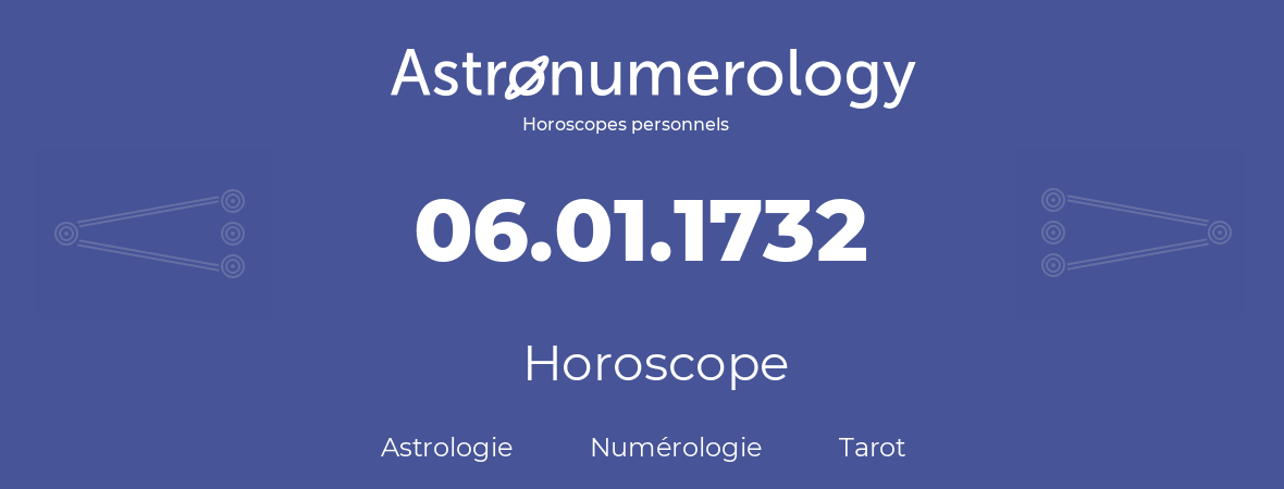 Horoscope pour anniversaire (jour de naissance): 06.01.1732 (6 Janvier 1732)