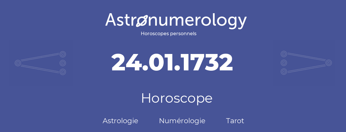 Horoscope pour anniversaire (jour de naissance): 24.01.1732 (24 Janvier 1732)