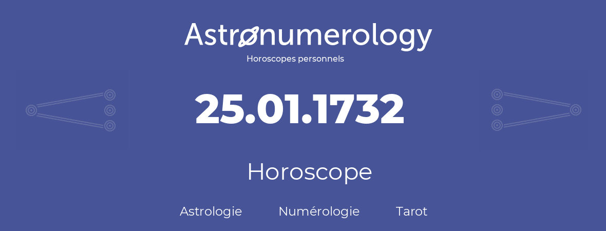 Horoscope pour anniversaire (jour de naissance): 25.01.1732 (25 Janvier 1732)
