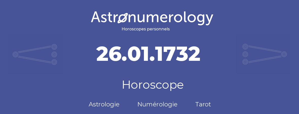 Horoscope pour anniversaire (jour de naissance): 26.01.1732 (26 Janvier 1732)