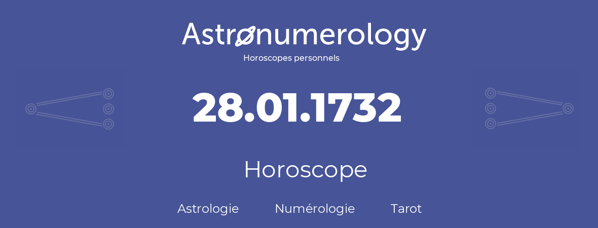 Horoscope pour anniversaire (jour de naissance): 28.01.1732 (28 Janvier 1732)