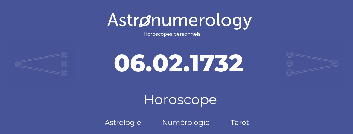 Horoscope pour anniversaire (jour de naissance): 06.02.1732 (6 Février 1732)