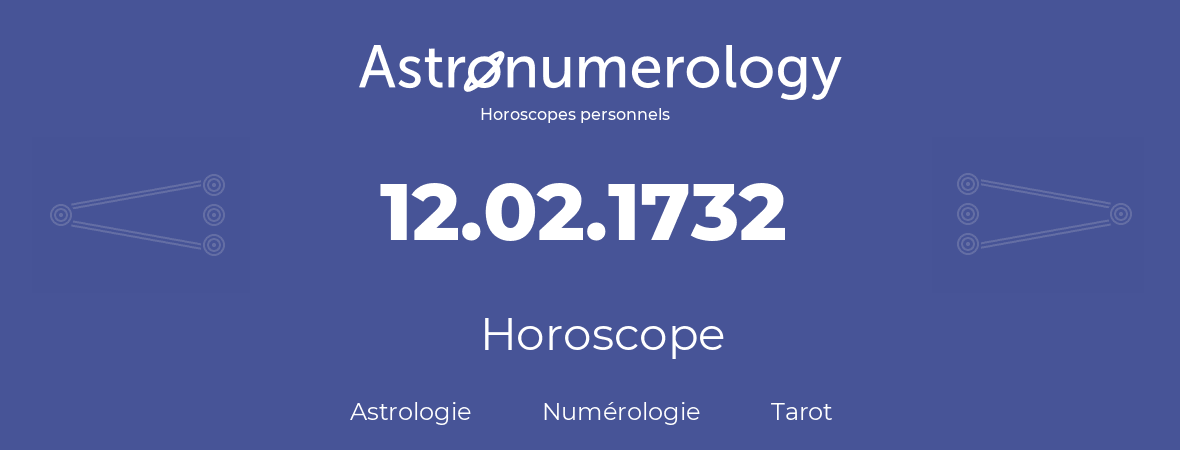 Horoscope pour anniversaire (jour de naissance): 12.02.1732 (12 Février 1732)
