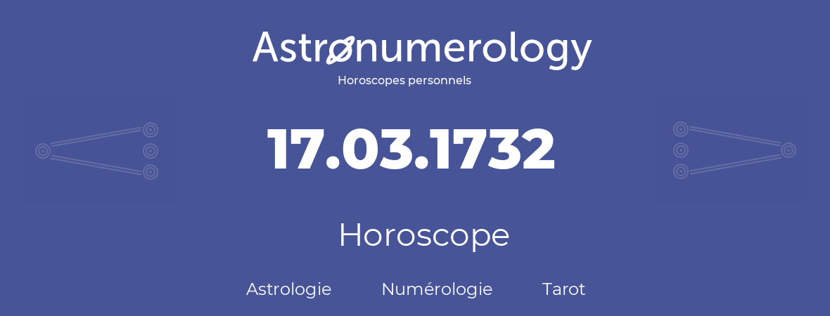 Horoscope pour anniversaire (jour de naissance): 17.03.1732 (17 Mars 1732)