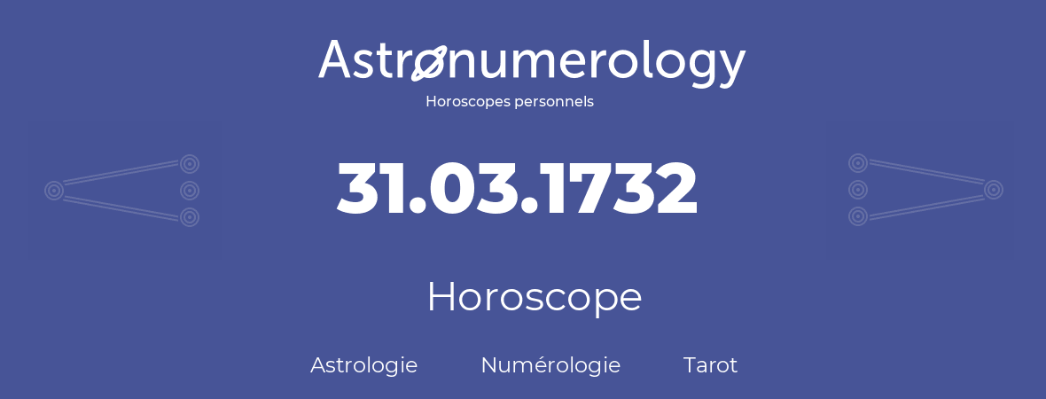 Horoscope pour anniversaire (jour de naissance): 31.03.1732 (31 Mars 1732)