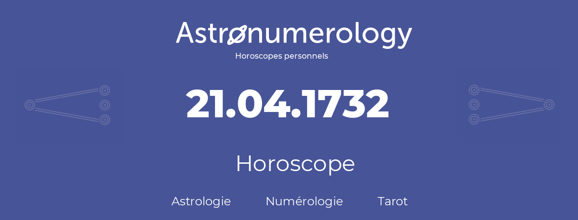 Horoscope pour anniversaire (jour de naissance): 21.04.1732 (21 Avril 1732)