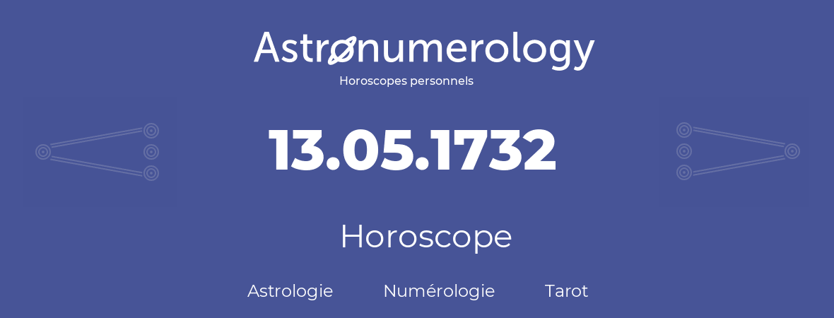 Horoscope pour anniversaire (jour de naissance): 13.05.1732 (13 Mai 1732)