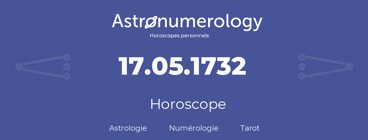 Horoscope pour anniversaire (jour de naissance): 17.05.1732 (17 Mai 1732)