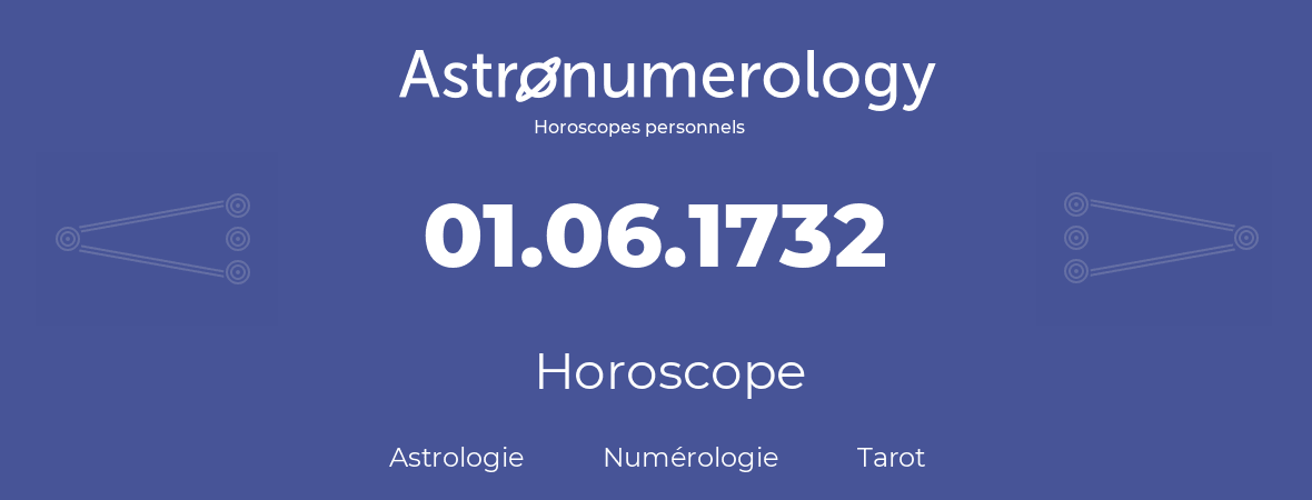 Horoscope pour anniversaire (jour de naissance): 01.06.1732 (31 Juin 1732)