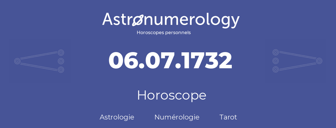 Horoscope pour anniversaire (jour de naissance): 06.07.1732 (06 Juillet 1732)