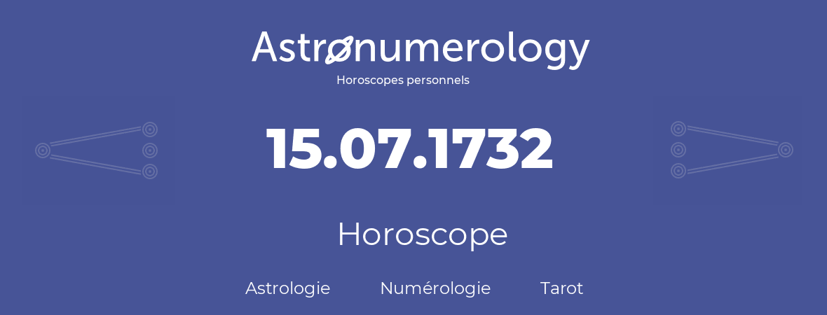 Horoscope pour anniversaire (jour de naissance): 15.07.1732 (15 Juillet 1732)