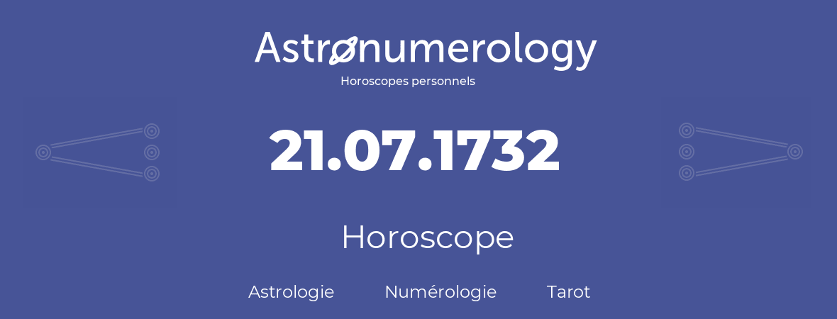 Horoscope pour anniversaire (jour de naissance): 21.07.1732 (21 Juillet 1732)