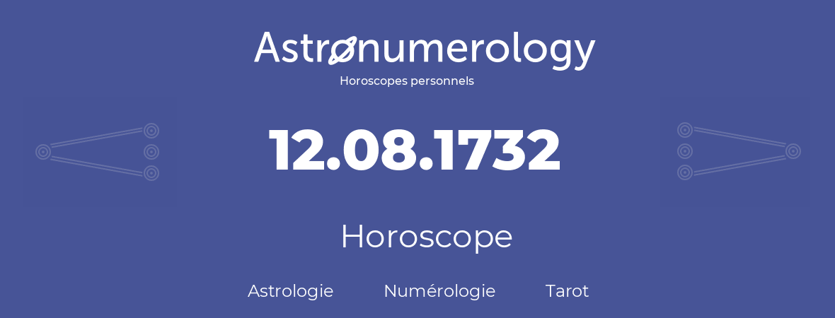 Horoscope pour anniversaire (jour de naissance): 12.08.1732 (12 Août 1732)