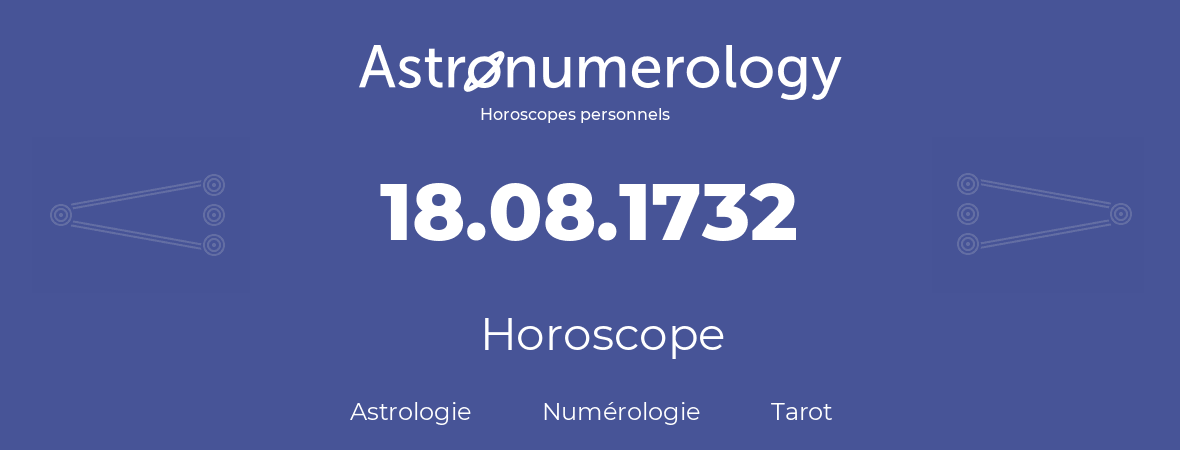 Horoscope pour anniversaire (jour de naissance): 18.08.1732 (18 Août 1732)