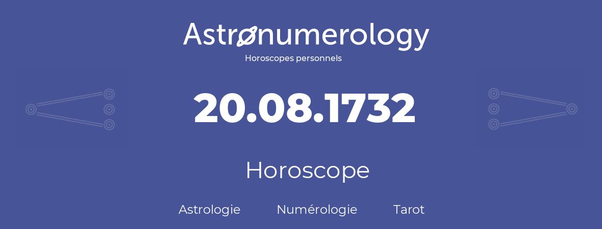 Horoscope pour anniversaire (jour de naissance): 20.08.1732 (20 Août 1732)