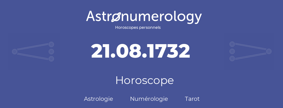 Horoscope pour anniversaire (jour de naissance): 21.08.1732 (21 Août 1732)
