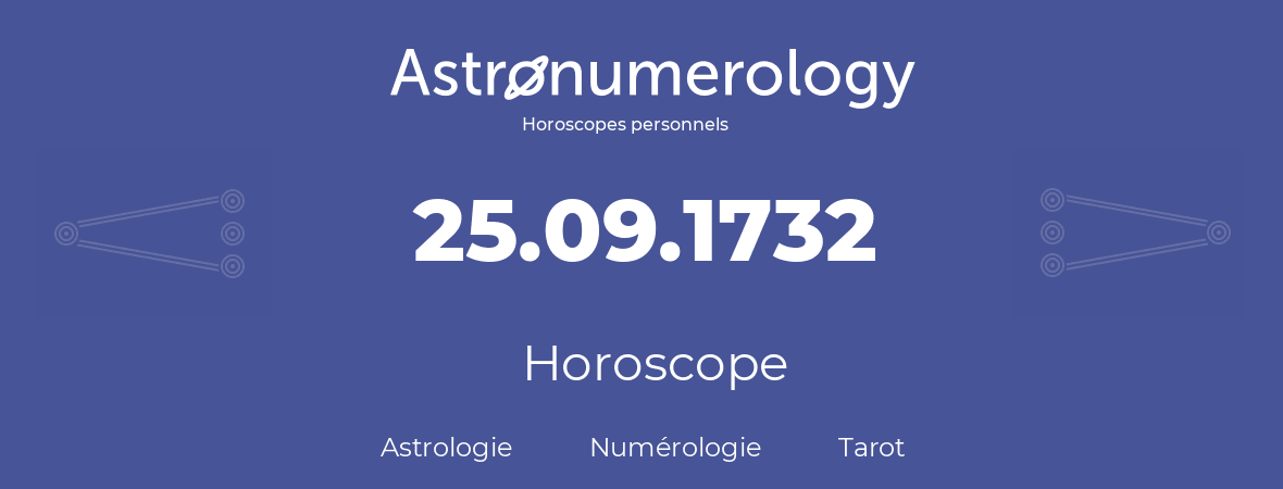 Horoscope pour anniversaire (jour de naissance): 25.09.1732 (25 Septembre 1732)