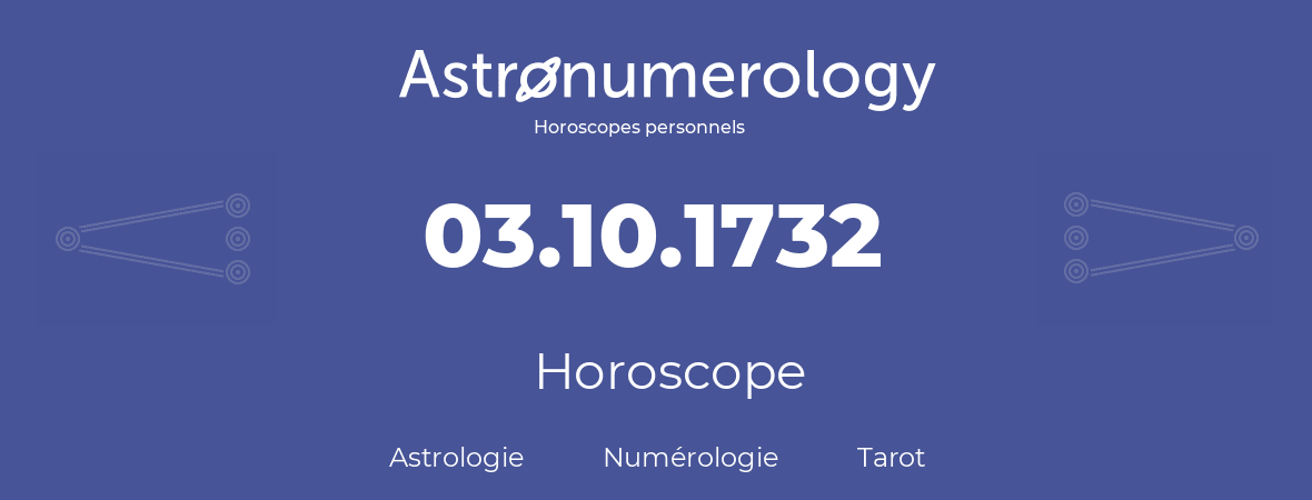 Horoscope pour anniversaire (jour de naissance): 03.10.1732 (3 Octobre 1732)