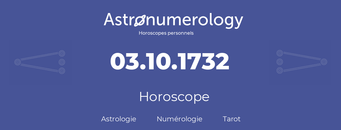 Horoscope pour anniversaire (jour de naissance): 03.10.1732 (03 Octobre 1732)