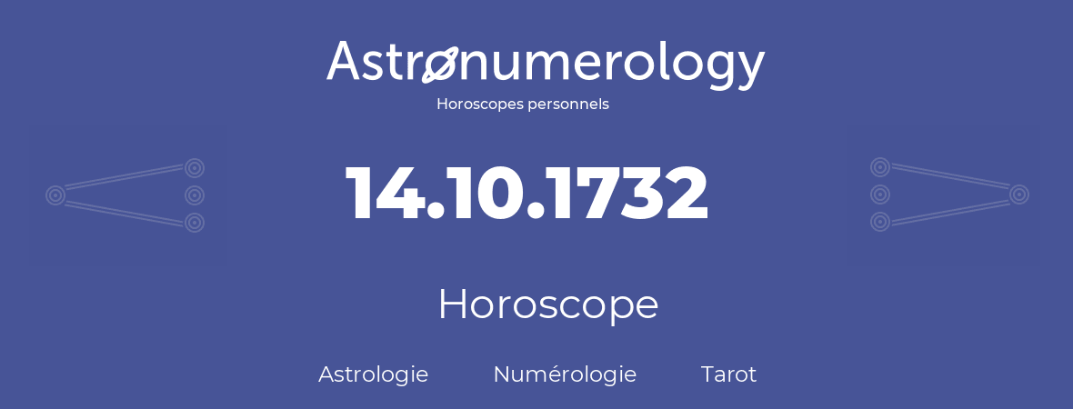 Horoscope pour anniversaire (jour de naissance): 14.10.1732 (14 Octobre 1732)