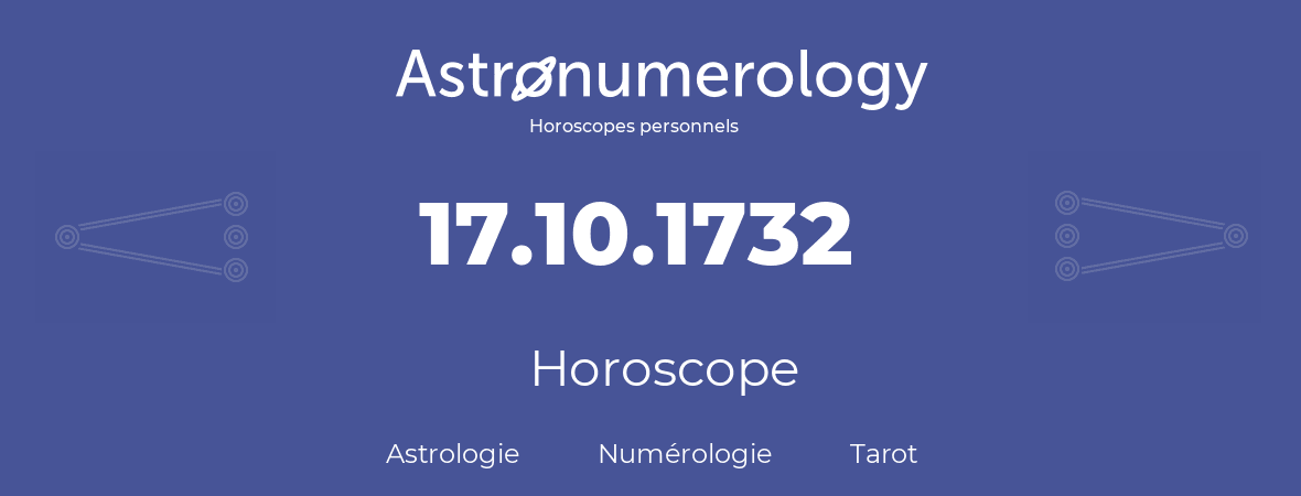 Horoscope pour anniversaire (jour de naissance): 17.10.1732 (17 Octobre 1732)