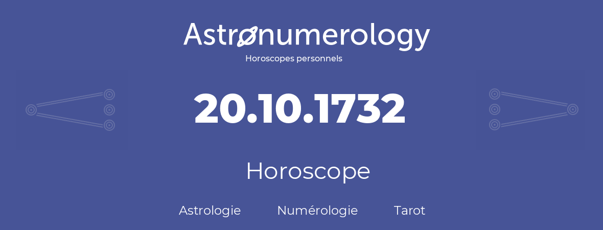 Horoscope pour anniversaire (jour de naissance): 20.10.1732 (20 Octobre 1732)