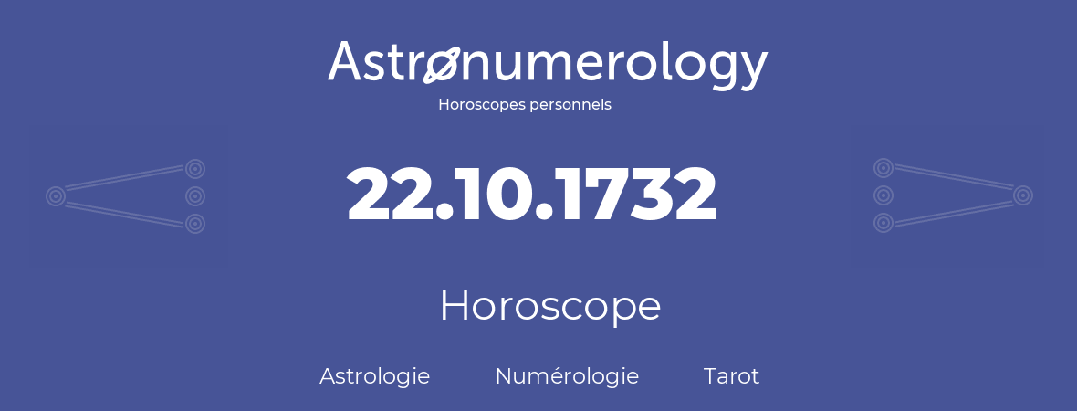 Horoscope pour anniversaire (jour de naissance): 22.10.1732 (22 Octobre 1732)