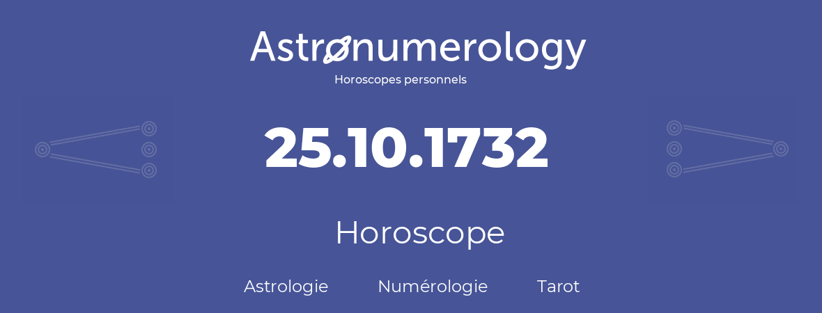 Horoscope pour anniversaire (jour de naissance): 25.10.1732 (25 Octobre 1732)