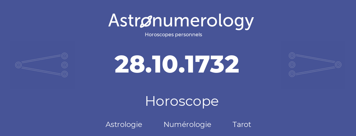 Horoscope pour anniversaire (jour de naissance): 28.10.1732 (28 Octobre 1732)
