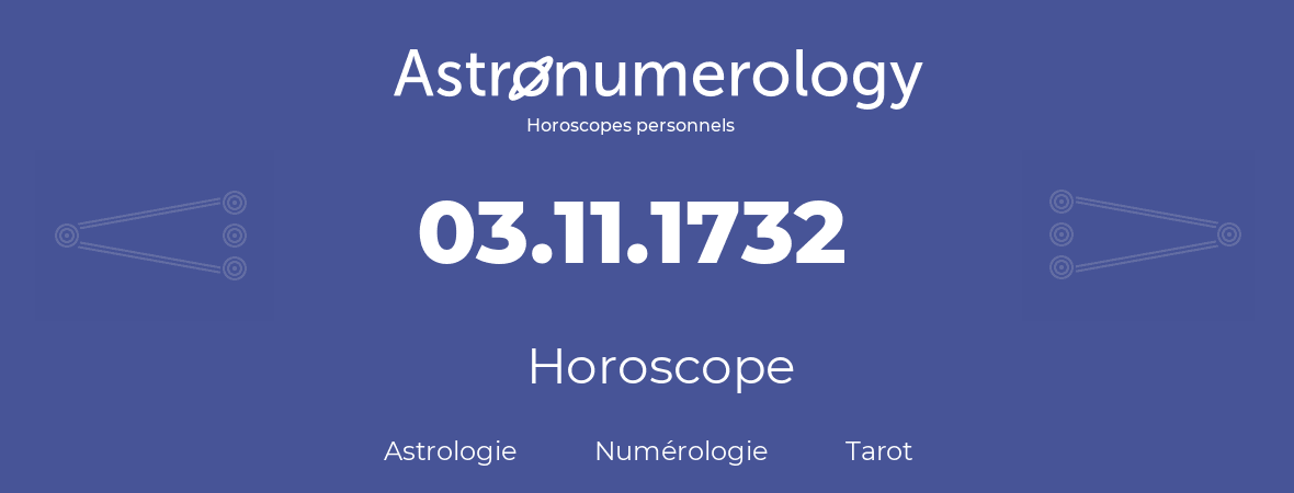 Horoscope pour anniversaire (jour de naissance): 03.11.1732 (03 Novembre 1732)