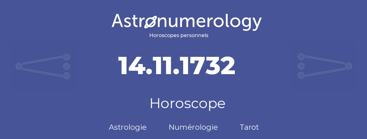 Horoscope pour anniversaire (jour de naissance): 14.11.1732 (14 Novembre 1732)