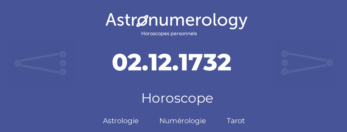 Horoscope pour anniversaire (jour de naissance): 02.12.1732 (2 Décembre 1732)