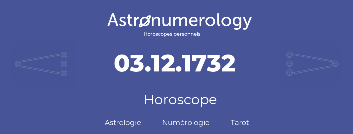 Horoscope pour anniversaire (jour de naissance): 03.12.1732 (3 Décembre 1732)