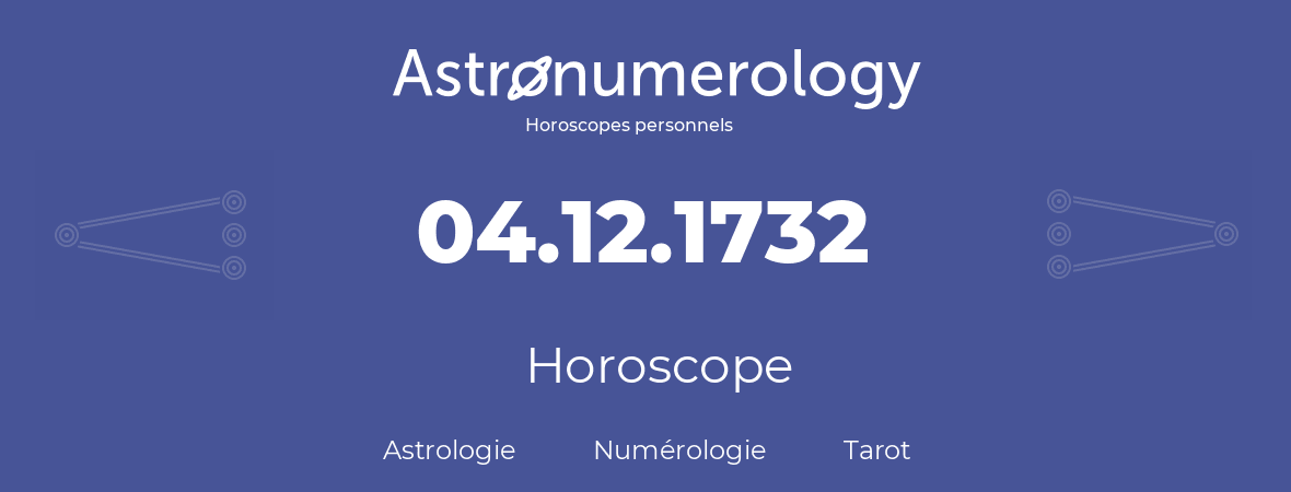 Horoscope pour anniversaire (jour de naissance): 04.12.1732 (4 Décembre 1732)
