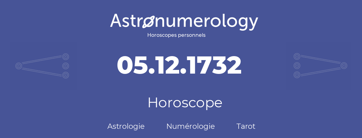 Horoscope pour anniversaire (jour de naissance): 05.12.1732 (5 Décembre 1732)