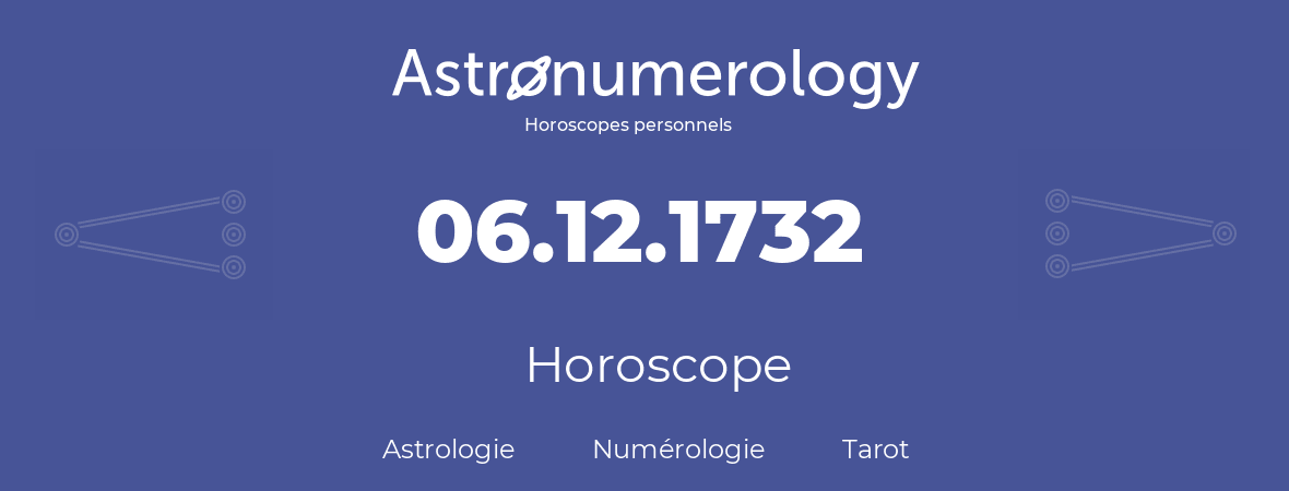 Horoscope pour anniversaire (jour de naissance): 06.12.1732 (6 Décembre 1732)