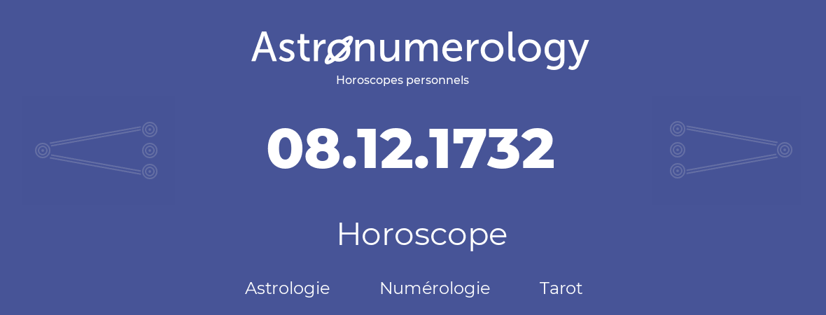 Horoscope pour anniversaire (jour de naissance): 08.12.1732 (8 Décembre 1732)