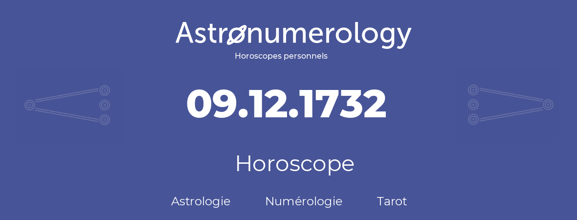 Horoscope pour anniversaire (jour de naissance): 09.12.1732 (9 Décembre 1732)