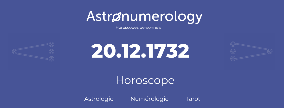 Horoscope pour anniversaire (jour de naissance): 20.12.1732 (20 Décembre 1732)