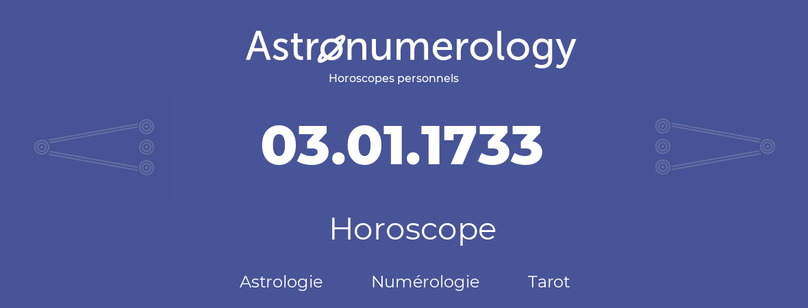 Horoscope pour anniversaire (jour de naissance): 03.01.1733 (3 Janvier 1733)