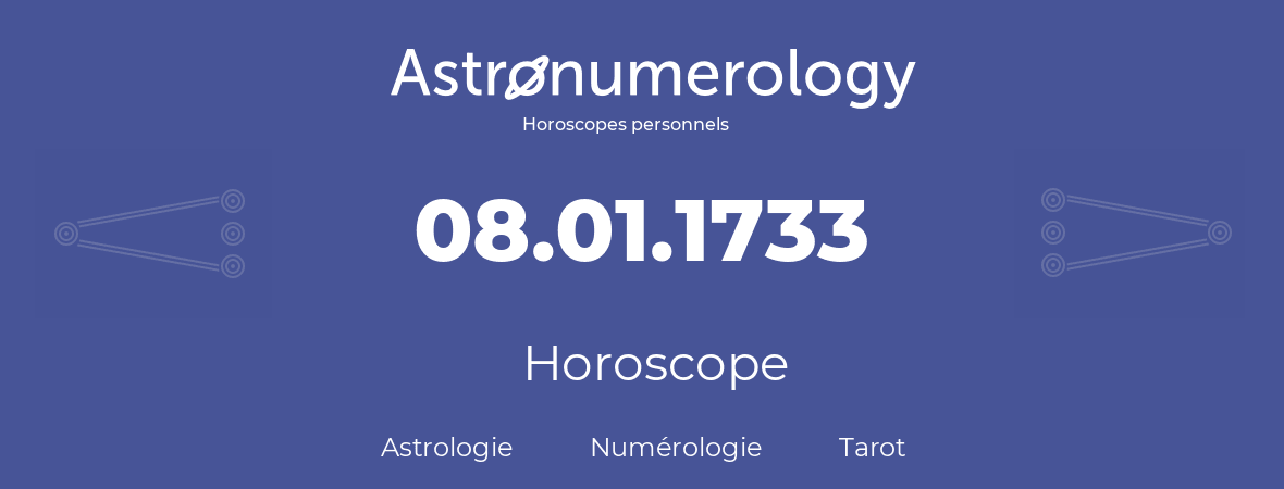 Horoscope pour anniversaire (jour de naissance): 08.01.1733 (8 Janvier 1733)