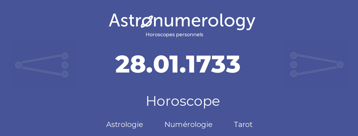 Horoscope pour anniversaire (jour de naissance): 28.01.1733 (28 Janvier 1733)