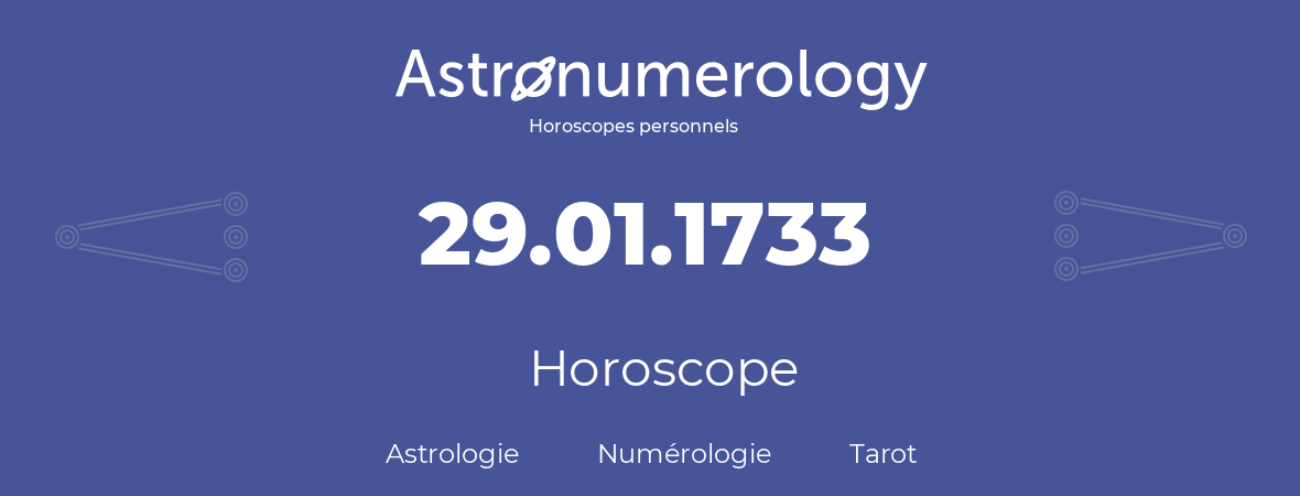 Horoscope pour anniversaire (jour de naissance): 29.01.1733 (29 Janvier 1733)