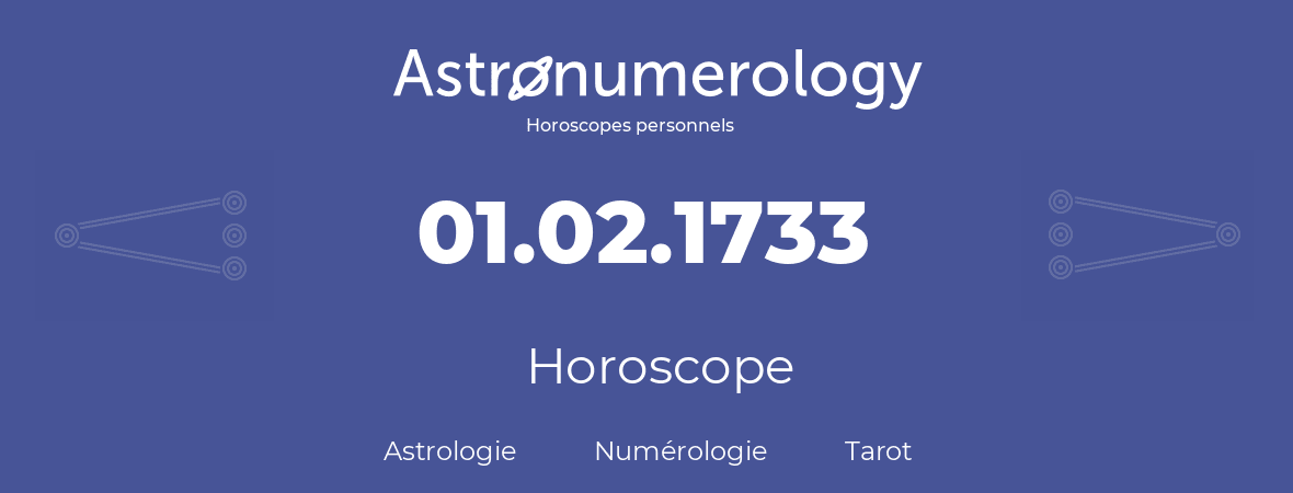 Horoscope pour anniversaire (jour de naissance): 01.02.1733 (01 Février 1733)