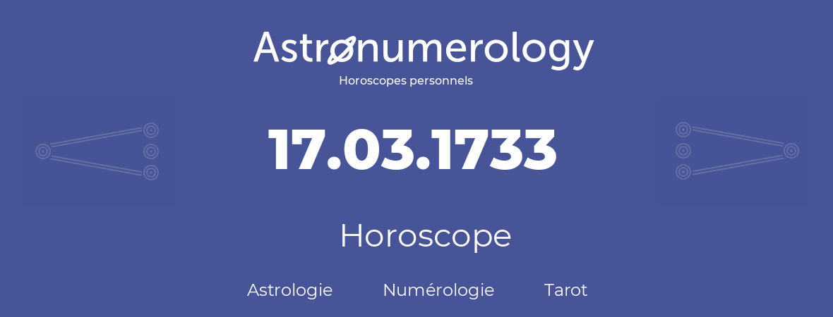 Horoscope pour anniversaire (jour de naissance): 17.03.1733 (17 Mars 1733)